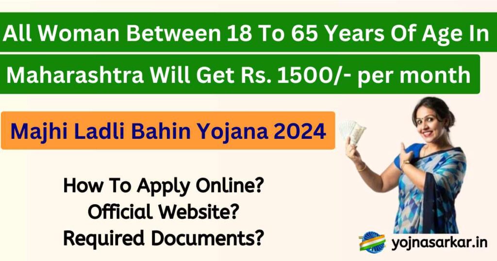 Maharashtra Majhi Ladli Bahin Yojana 2024 | Mukhyamantri Majhi Ladli Bahin Yojana: Woman of Maharashtra between 21 and 65 years of age will get Rs. 1500/- per month